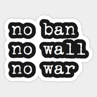 no ban no wall no war Sticker